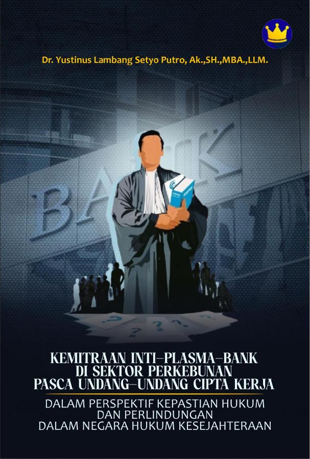 Sampul Kemitraan inti–plasma–bank disektor perkebunan pasca undang-undang cipta kerja dalam perspektif kepastian hukum dan perlindungan dalam negara hukum kesejahteraan