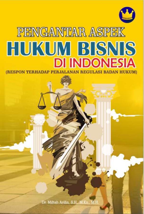 Sampul PENGANTAR ASPEK HUKUM BISNIS DI INDONESIA (RESPON TERHADAP PERJALANAN REGULASI BADAN HUKUM)